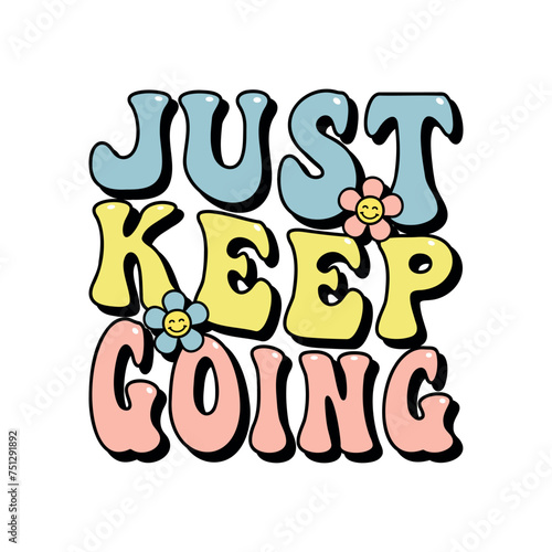 just keep going inspirational slogan print for t-shirts, cards, posters, positive motivational quote, retro style vector lettering, tee design for printing