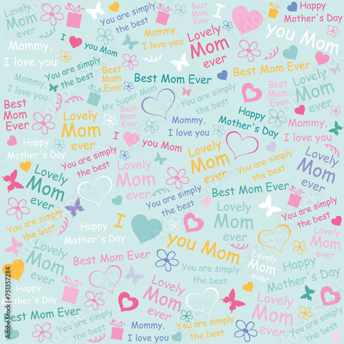 Happy Mother's Day!  I love you Mom. Best Mom ever. Lettering design. Seamless pattern. Vector Illustration