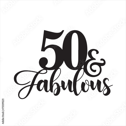 50 and fabulous background inspirational positive quotes, motivational, typography, lettering design