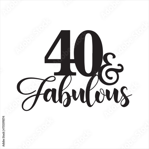 40 and fabulous background inspirational positive quotes, motivational, typography, lettering design