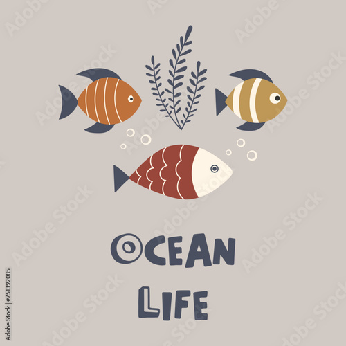 Ocean life vector funny quote. Cute colorful fish. Marine illustration for prints on t-shirts, posters, cards. Inspirational phrase. Nautical childish illustration. Scandinavian style flat design.
