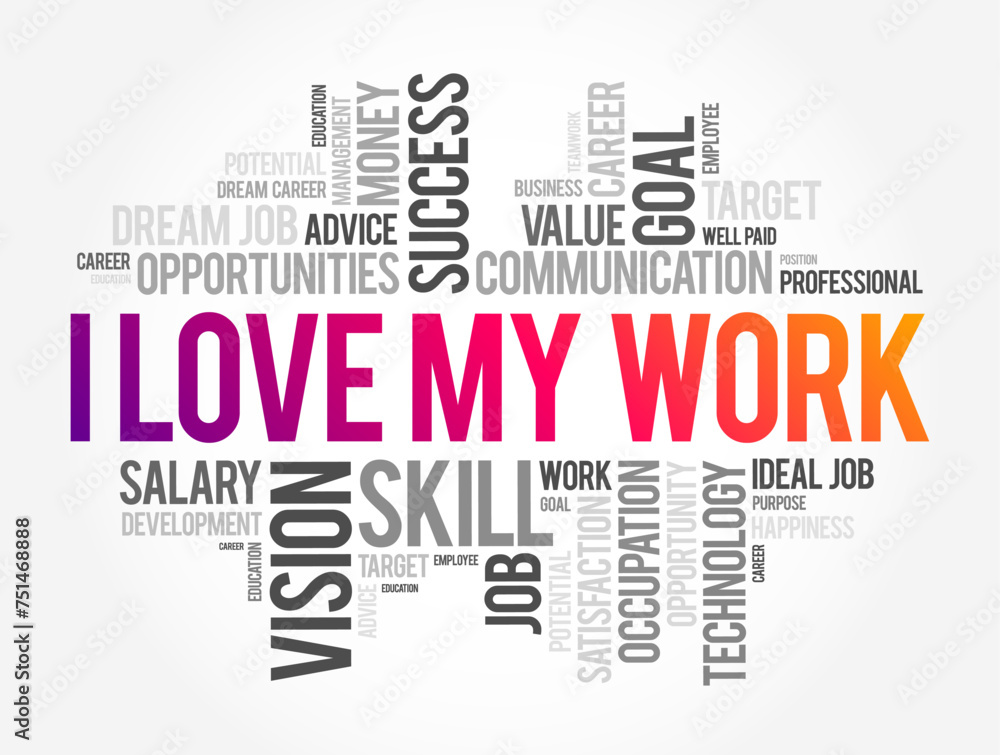 I love my work text word cloud, concept background I love my work text word cloud, concept background