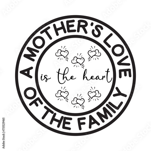 A Mother's Love Is The Heart Of The Family SVG Cut File