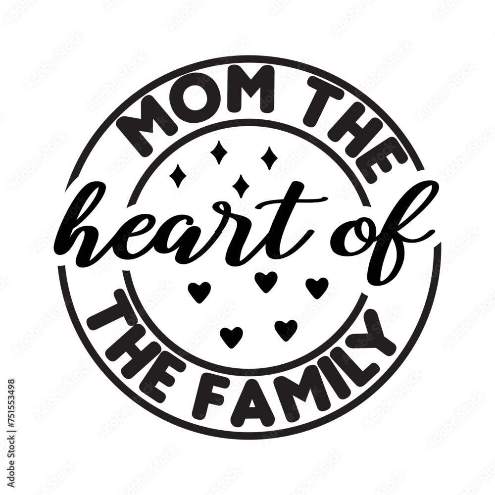 Mom The Heart Of The Family SVG Cut File-
