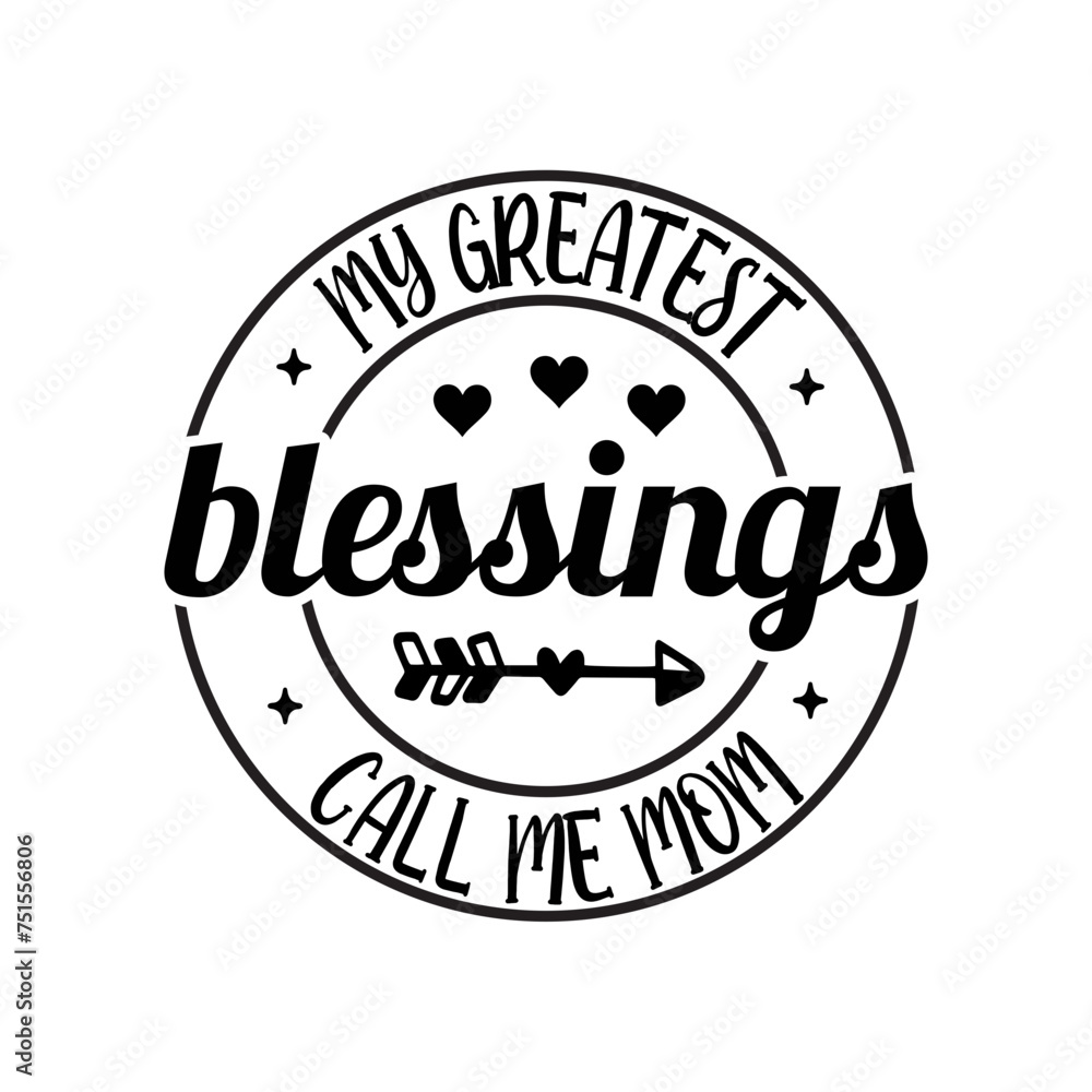 Fototapeta premium My Greatest Blessings Call Me Mom SVG Cut File