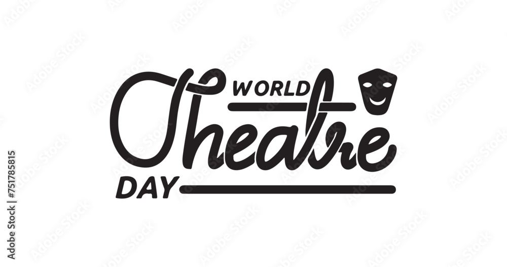 World Theatre Day handwritten text inscription calligraphy in black color. Great for the celebration of can see the value and importance of the art form “theatre”.