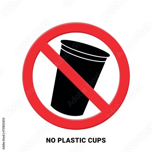 no single use plastic cups red prohibition sign, say no to plastic pollution, save earth, zero waste concept, vector illustration