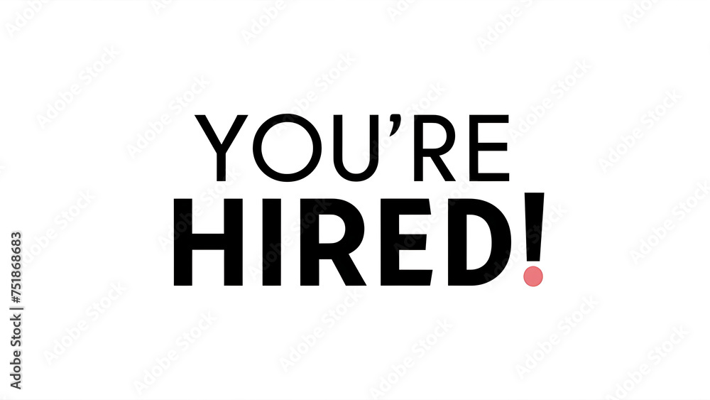 “YOU’RE HIRED!” on a clean white background
