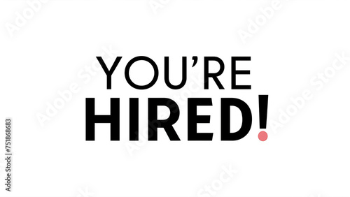 “YOU’RE HIRED!” on a clean white background photo