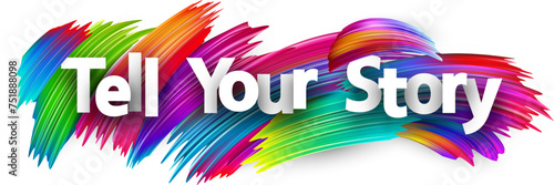 Tell your story paper word sign with colorful spectrum paint brush strokes over white. Vector illustration