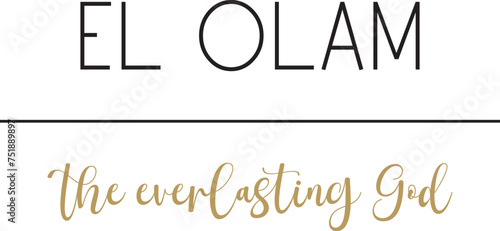 El Olam, the everlasting God, Gods name, Cristian quote, Biblical Names, vector illustration photo