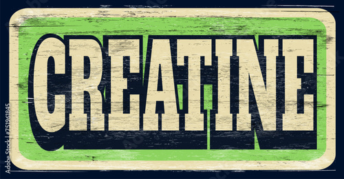 Aged and distressed creatine sign on wood