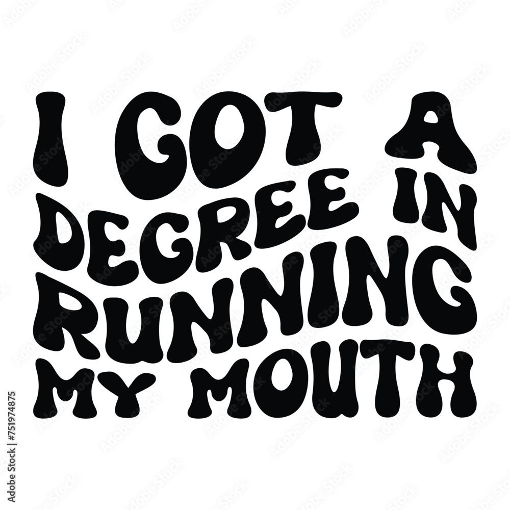 I Got A Degree In Running My Mouth T-shirt Design