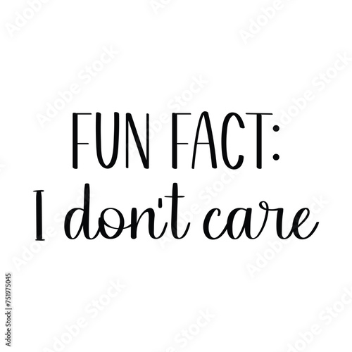 Fun Fact I Don't Care T-shirt Design