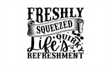 Freshly Squeezed Life's Quirky Refreshment - Lemonade T-Shirt Design, Fresh Lemon Quotes, This Illustration Can Be Used As A Print On T-Shirts And Bags, Posters, Cards, Mugs.