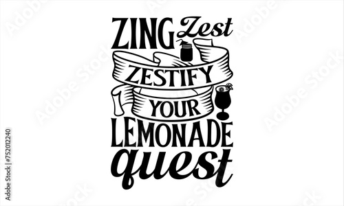 Zing Zest Zestify Your Lemonade Quotes - Lemonade T-Shirt Design, Lemon Food Quotes, Handwritten Phrase Calligraphy Design, Hand Drawn Lettering Phrase Isolated On White Background.