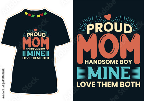 Proud Mom Handsome Boy Mine Love Them Both Mother's Day T-shirt Design