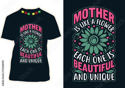 Mother Is Like A Flower Each One Is Beautiful And Unique T-Shirt Design