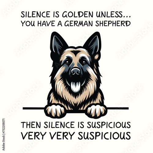 Silence Is Golden Unless... you Have A German Shepherd Then silence is suspicious very very suspicious T-shirt Vector
