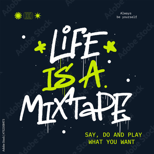 Grunge illustration with urban graffiti street art. Life is a mixtape.mCool print for graphic tee, streetwear, sweatshirt, hoodie. Vintage retro symbol. Nostalgia for 1980s, 1990s.