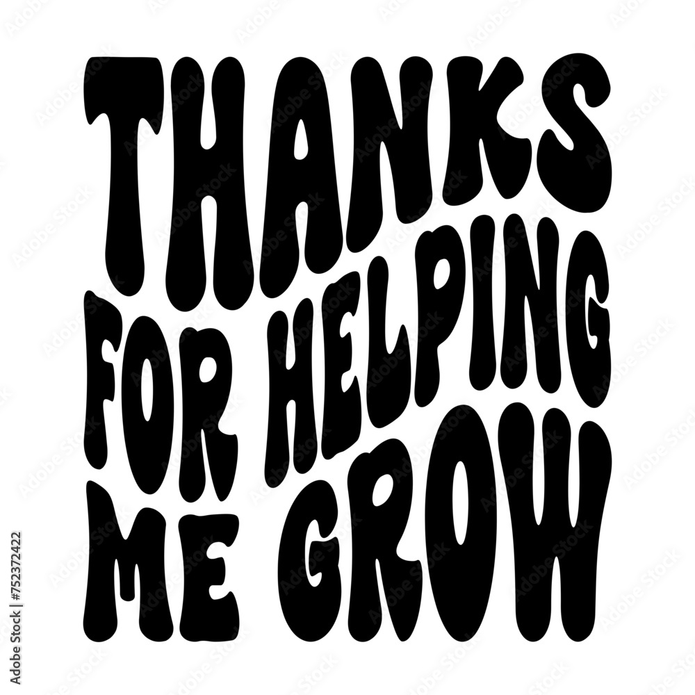 Thanks For Helping Me Grow