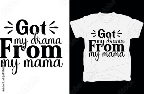 Got my drama from my mama T-shirt design