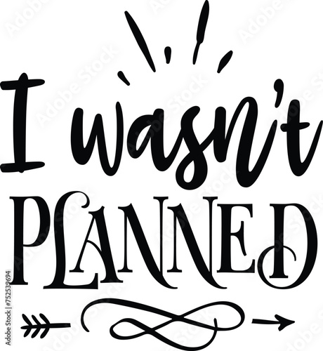 I wasn't planned