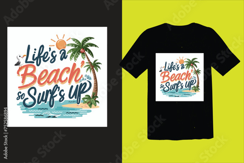  life's a beach so surf's up t shirt design 