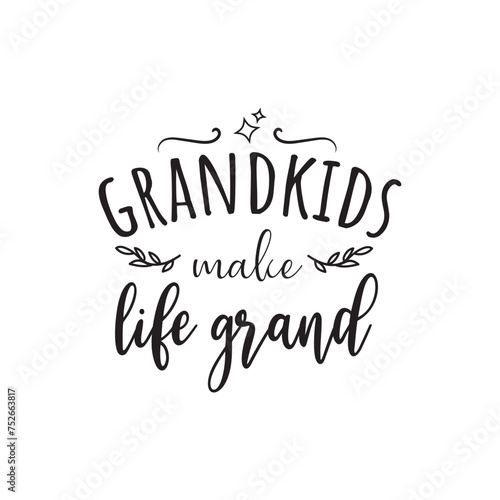 Grandkids Make Life Grand. Vector Design on White Background
