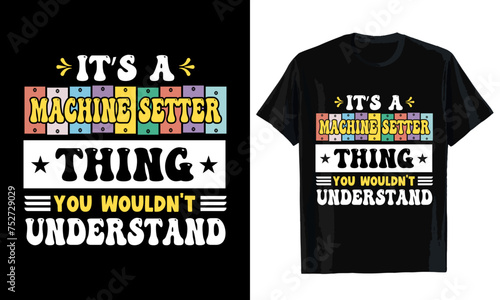 It's a machine setter thing you wouldn't understand T-shirt design. T-shirt template
