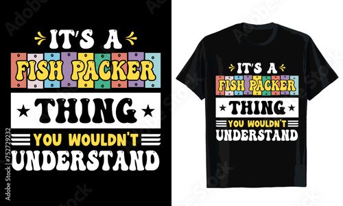 It's a fish packer thing you wouldn't understand T-shirt design. T-shirt template

