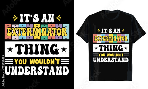 It's a exterminator thing you wouldn't understaand T-shirt design. T-shirt template