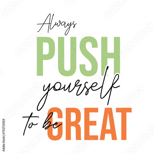 Always Push Yourself to be Great