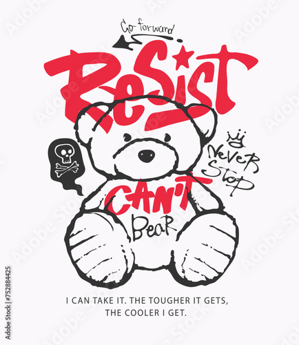 resist slogan with hand drawn cartoon bear doll vector illustration