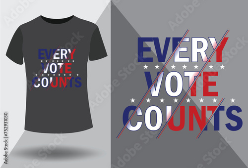 Every Vote Counts typography t-shirt design template. Election t-shirt design for gift