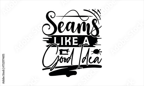 Seams Like a Good Idea - Knitting t shirts design, Hand drawn lettering phrase, Calligraphy t shirt design, Isolated on white background, svg Files for Cutting Cricut and Silhouette, EPS 10 