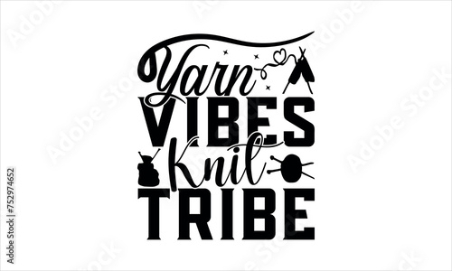 Yarn Vibes, Knit Tribe- Knitting t shirts design, Hand drawn lettering phrase, Calligraphy t shirt design, Isolated on white background, svg Files for Cutting Cricut and Silhouette, EPS 10