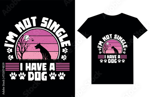 I'm not single I have a dog t-shirt designed for dog lovers