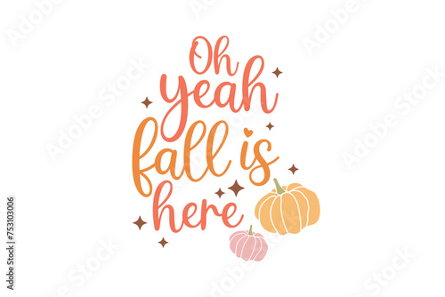 Oh yeah fall is here, Fall Quote SVG T shirt design