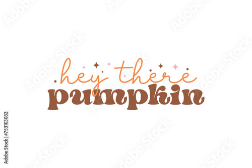 Hey there Pumpkin, Fall Quote SVG T shirt design