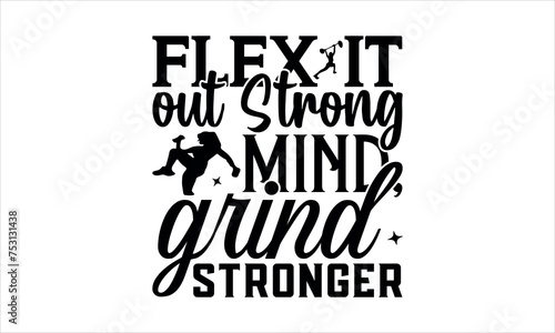 Flex it out Strong mind, stronger grind - Karate t shirts design,Calligraphy t shirt design,Hand drawn lettering phrase,Files for Cutting Cricut and Silho Isolated on white background,svg 
