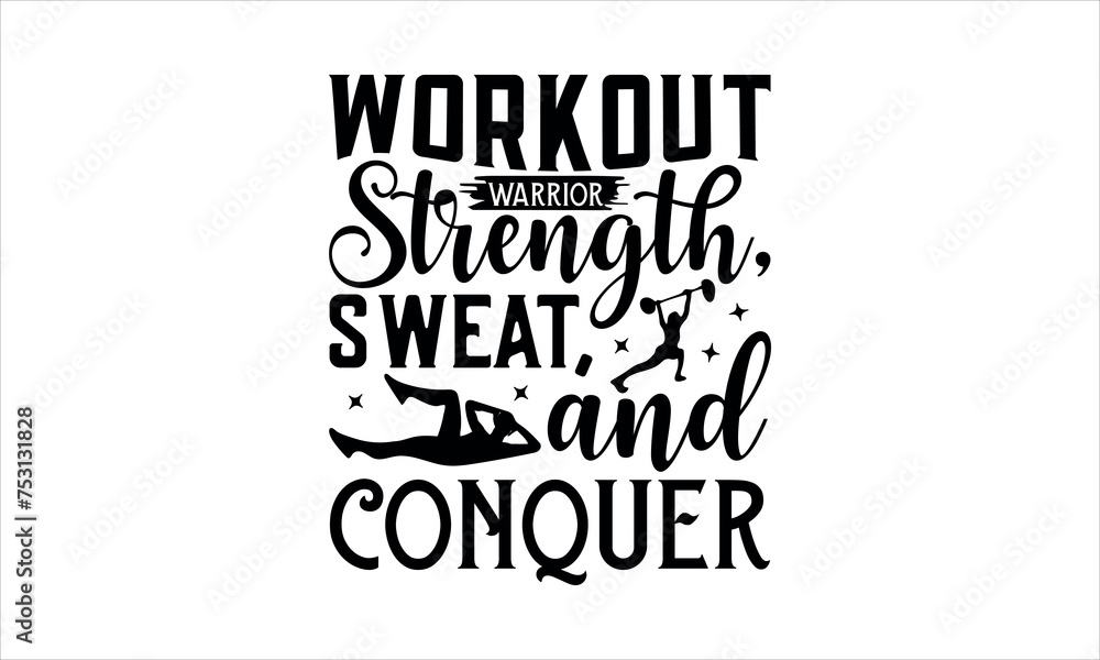 Workout warrior Strength, sweat, and conquer - Karate svg Hand drawn lettering phrase isolated on white background,Hand written vector sign, Calligraphy graphic design typography element, t shirt desi