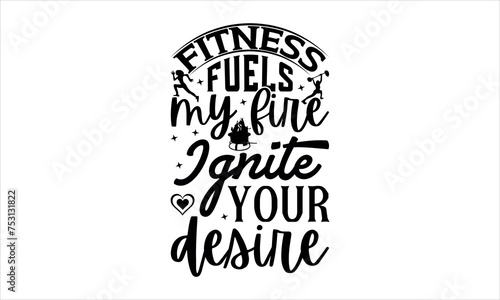 Fitness fuels my fire Ignite your desire - Karate t shirts design,Calligraphy t shirt design,Hand drawn lettering phrase,Files for Cutting Cricut and Silho Isolated on white background,svg 
