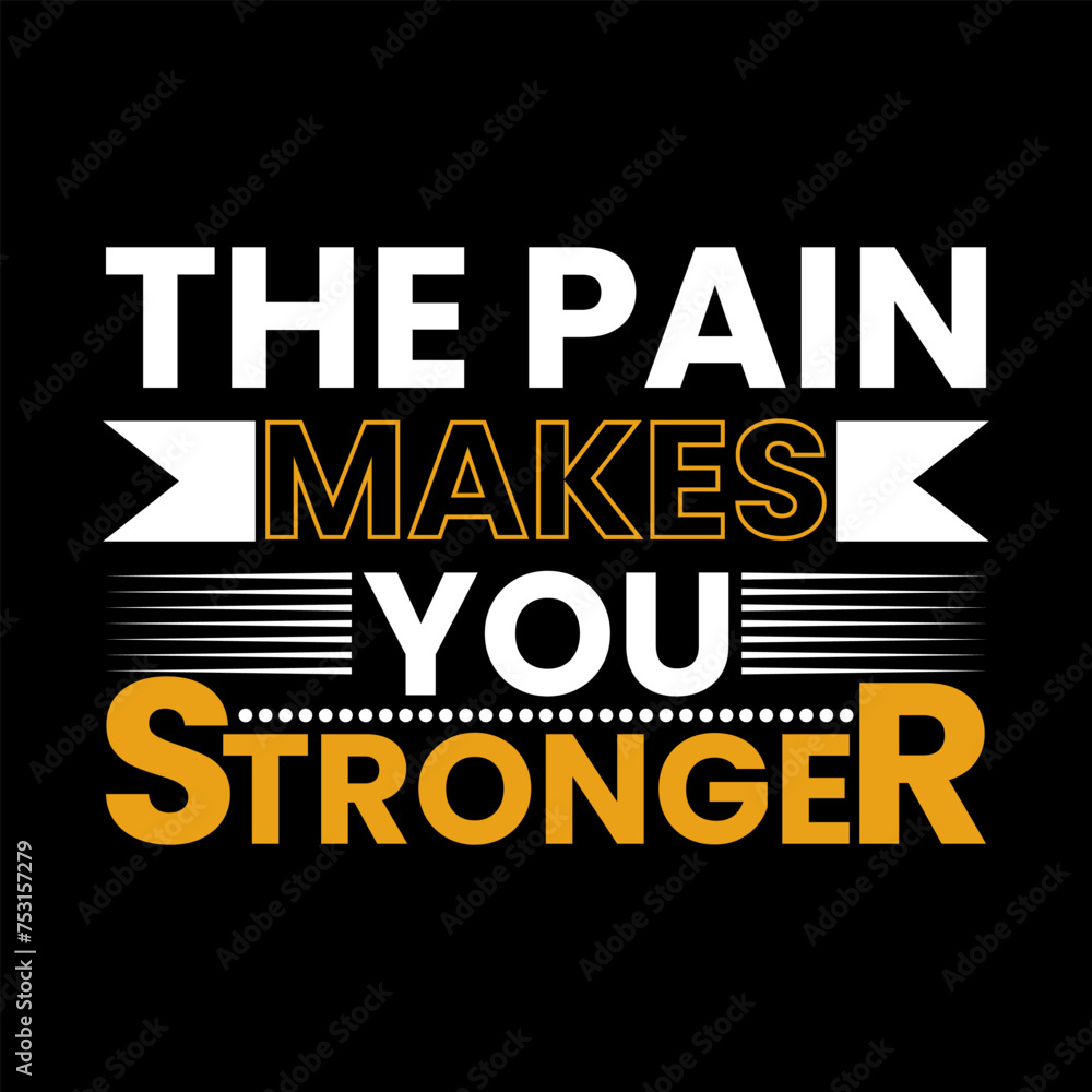 the pain makes you stronger, trendy creative typography awesome print type ready file, print, art, new design, t, t shirt.