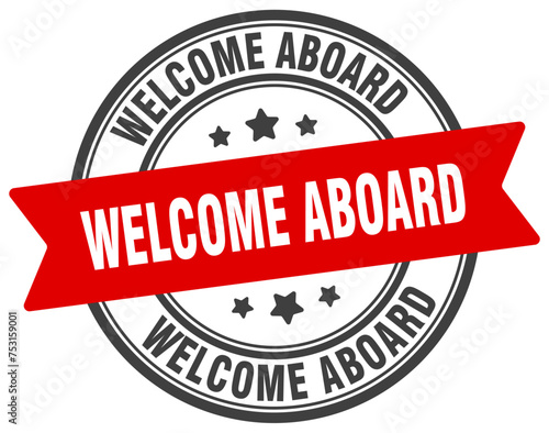 welcome aboard stamp. welcome aboard label on transparent background. round sign