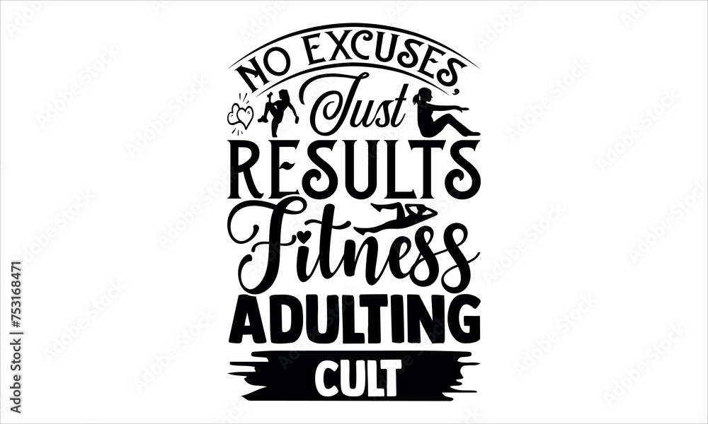No excuses, just results Fitness adulting cult - Exercise svg design, Hand drawn lettering phrase isolated on white background, Calligraphy graphic design typography element, Hand written vector sign,