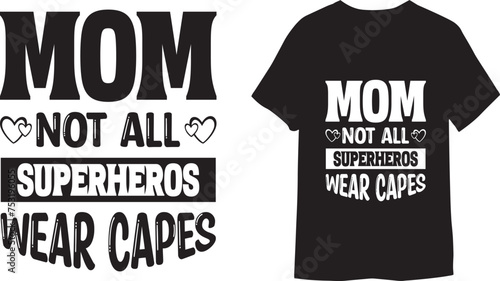Mom not all superheroes wear capes typography, lettering T-shirt Design.
