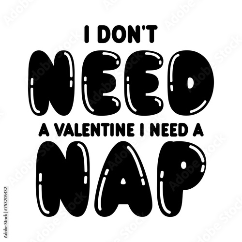 I Don't Need A Valentine I Need A Nap SVG