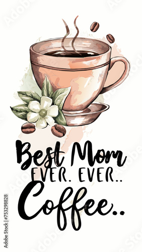 cute graphic with a cup of coffee and the words Best Mom Ever After Coffee
