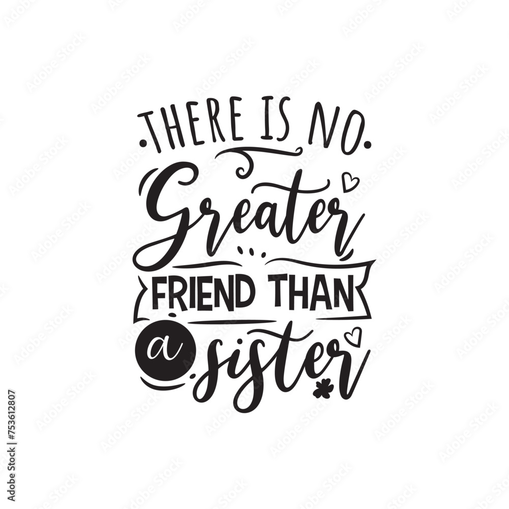 There Is No Greater Friend Than A Sister Vector Design on White Background There Is No Greater Friend Than A Sister Vector Design on White Background